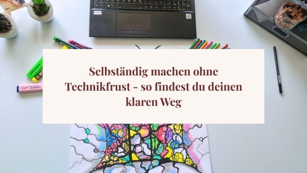 Selbstständig machen ohne Technikfrust – so findest du deinen klaren Weg 2 Laptop, Marker und Neurographik-Bild auf hellem Schreibtisch – Titel: „Selbständig machen ohne Technikfrust